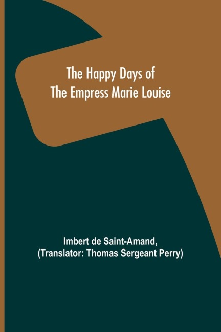 The Happy Days of the Empress Marie Louise - Imbert De Saint-Amand