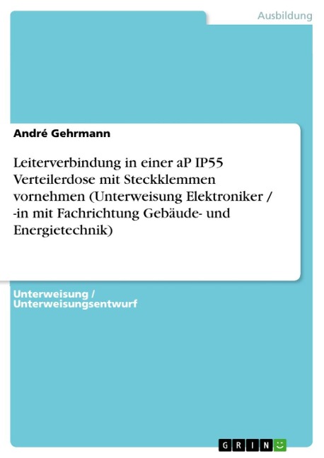 Leiterverbindung in einer aP IP55 Verteilerdose mit Steckklemmen vornehmen (Unterweisung Elektroniker / -in mit Fachrichtung Gebäude- und Energietechnik) - André Gehrmann