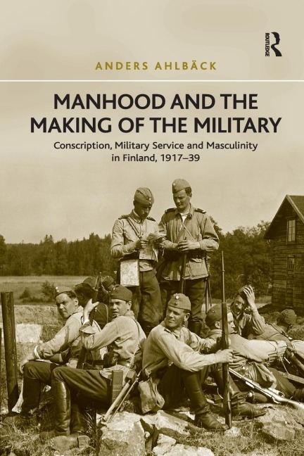 Manhood and the Making of the Military - Anders Ahlbäck