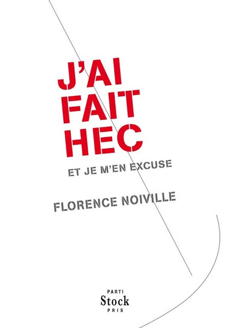J'ai fait HEC et je m'en excuse - Florence Noiville