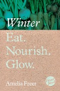 Cover-Bild zum Titel 'Eat. Nourish. Glow - Winter' von 'Amelia Freer'