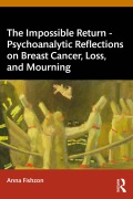 Cover-Bild zum Titel 'The Impossible Return - Psychoanalytic Reflections on Breast Cancer, Loss, and Mourning' von 'Anna Fishzon'