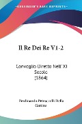 Il Re Dei Re V1-2 - Ferdinando Petruccelli Della Gattina