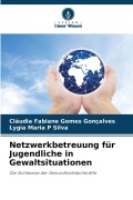 Cover-Bild zum Titel 'Netzwerkbetreuung für Jugendliche in Gewaltsituationen' von 'Cláudia Fabiane Gomes Gonçalves, Lygia Maria P Silva'