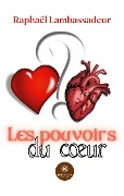 Cover-Bild zum Titel 'Les pouvoirs du coeur' von 'Raphaël Lambassadeur'