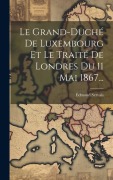 Cover-Bild zum Titel 'Le Grand-duché De Luxembourg Et Le Traité De Londres Du 11 Mai 1867...' von 'Edmond Servais'