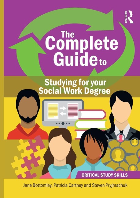 The Complete Guide to Studying for your Social Work Degree - Patricia Cartney, Steven Pryjmachuk, Jane Bottomley