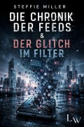 Cover-Bild zum Titel 'Die Chronik der Feeds und der Glitch im Filter' von 'Steffie Miller'