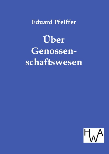 Über Genossenschaftswesen - Eduard Pfeiffer