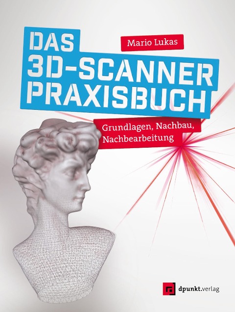 Das 3D-Scanner-Praxisbuch - Mario Lukas