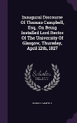 Cover-Bild zum Titel 'Inaugural Discourse of Thomas Campbell, Esq., on Being Installed Lord Rector of the University of Glasgow, Thursday, April 12th, 1827' von 'Thomas Campbell'