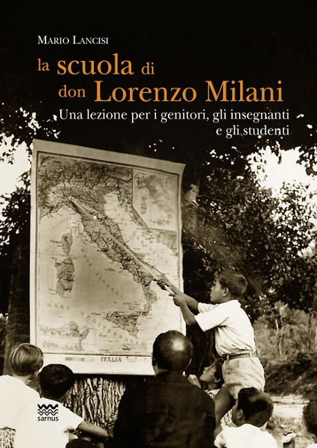 La scuola di don Lorenzo Milani. Una lezione per i genitori, gli insegnanti e gli studenti - Mario Lancisi