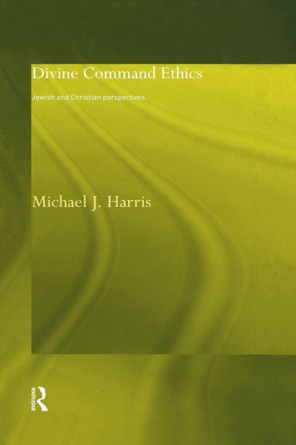 Divine Command Ethics - Michael J. Harris