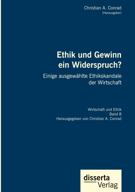 Ethik und Gewinn ein Widerspruch? Einige ausgewählte Ethikskandale der Wirtschaft - Christian A. Conrad