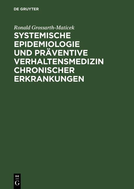 Systemische Epidemiologie und präventive Verhaltensmedizin chronischer Erkrankungen - Ronald Grossarth-Maticek
