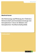 Cover-Bild zum Titel 'Die Bedeutung und Wirkung der Östlichen Partnerschaft und Zentralasienstrategie der Europäischen Union im Rahmen der Europäischen Nachbarschaftspolitik' von 'Manfred Korzer'