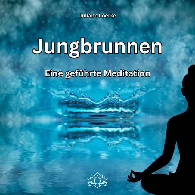 Jungbrunnen - Eine geführte Meditation - Juliane Loerke