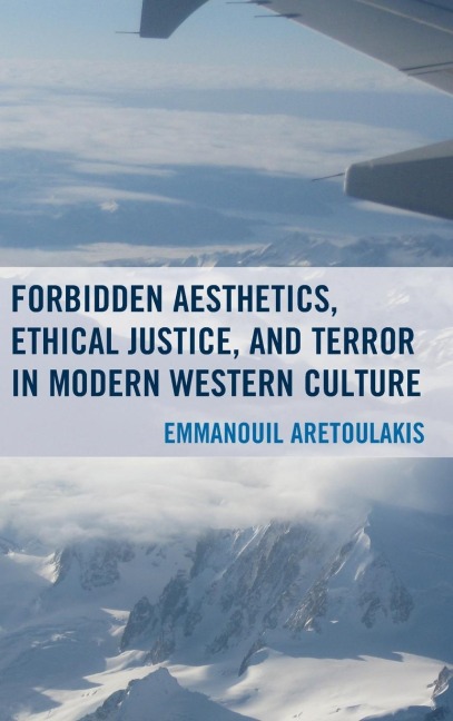 Forbidden Aesthetics, Ethical Justice, and Terror in Modern Western Culture - Emmanouil Aretoulakis