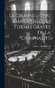 Cover-Bild zum Titel 'Le Criminel-Type Dans Quelques Formes Graves De La Criminalité' von 'Arthur Macdonald'