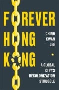 Cover-Bild zum Titel 'Forever Hong Kong' von 'Ching Kwan Lee'