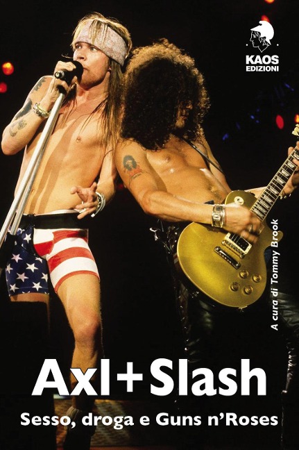 Axl + Slash. Sesso, droga e Guns n'Roses - 