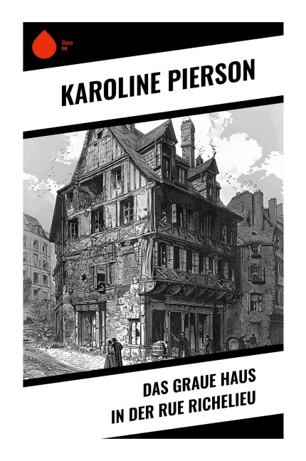 Das graue Haus in der Rue Richelieu - Karoline Pierson