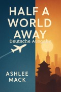 Cover-Bild zum Titel 'Half a World Away Deutsche Ausgabe' von 'Ashlee Mack'