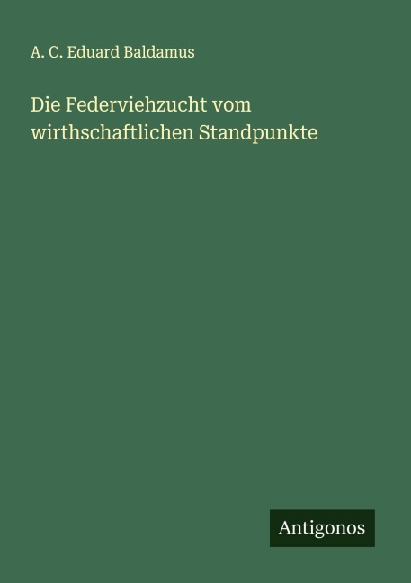 Die Federviehzucht vom wirthschaftlichen Standpunkte - A. C. Eduard Baldamus