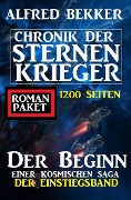 Der Beginn einer kosmischen Saga: Chronik der Sternenkrieger - Der Einstiegsband: 1200 Seiten Romanpaket - Alfred Bekker