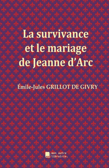 La survivance et le mariage de Jeanne d'Arc - Émile-Jules Grillot de Givry