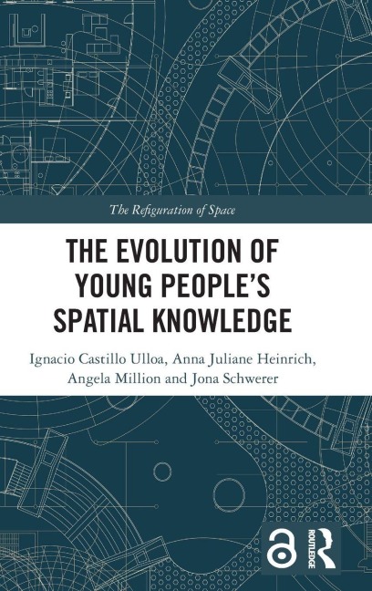 The Evolution of Young People's Spatial Knowledge - Ignacio Castillo Ulloa, Angela Million, Anna Juliane Heinrich