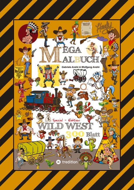 MEGA MALBUCH - WILDER WESTEN - PRÄRIE - COWBOYS - SHERIFF - INDIANER - WIGWAM - HÄUPTLING - WÜSTE - REVOLVERHELDEN - STECKBRIEF - PFERDE - Gabriele André, Wolfgang André