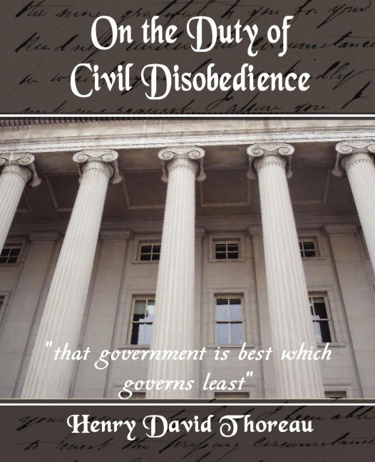 On the Duty of Civil Disobedience - Henry David Thoreau, Henry David Thoreau