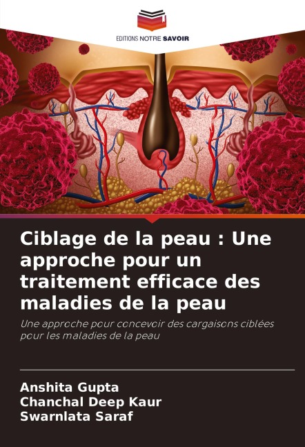 Ciblage de la peau : Une approche pour un traitement efficace des maladies de la peau - Anshita Gupta, Chanchal Deep Kaur, Swarnlata Saraf