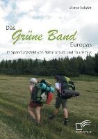 Das Grüne Band Europas: Im Spannungsfeld von Naturschutz und Tourismus - Viktor Vahdat
