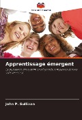 Cover-Bild zum Titel 'Apprentissage émergent' von 'John P. Sullivan'