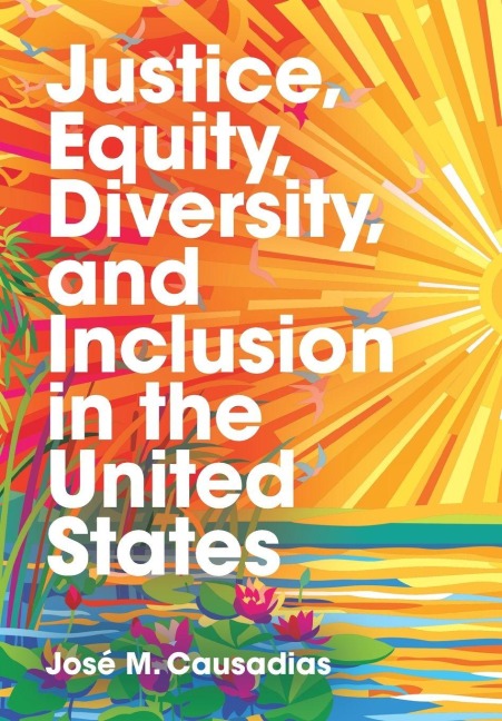 Justice, Equity, Diversity, and Inclusion in the United States - José M. Causadias