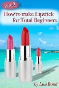 Cover-Bild zum Titel 'A to Z How to Make Lipstick for Total Beginners' von 'Lisa Bond'