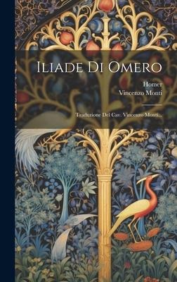Iliade Di Omero - Vincenzo Monti