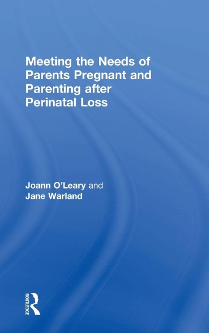 Meeting the Needs of Parents Pregnant and Parenting After Perinatal Loss - Joann O'Leary, Jane Warland