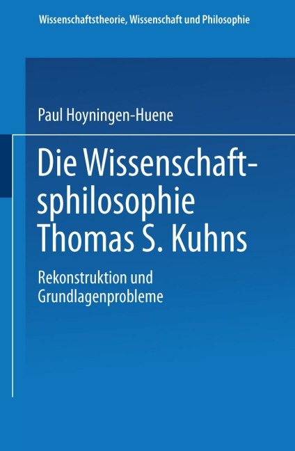 Die Wissenschaftsphilosophie Thomas S. Kuhns - Paul Hoyningen-Huene