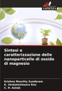 Cover-Bild zum Titel 'Sintesi e caratterizzazione delle nanoparticelle di ossido di magnesio' von 'Krishna Moorthy Sundaram, K. Venkateshwara Rao, C. H. Ashok'