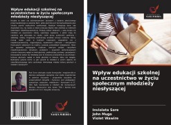 Cover-Bild zum Titel 'Wp¿yw edukacji szkolnej na uczestnictwo w ¿yciu spo¿ecznym m¿odzie¿y nies¿ysz¿cej' von 'Inviolata Sore, John Mugo, Violet Wawire'