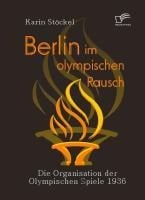 Berlin im olympischen Rausch - Karin Stöckel