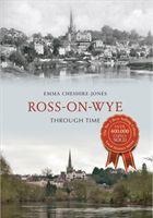 Ross-on-Wye Through Time - Emma Cheshire-Jones