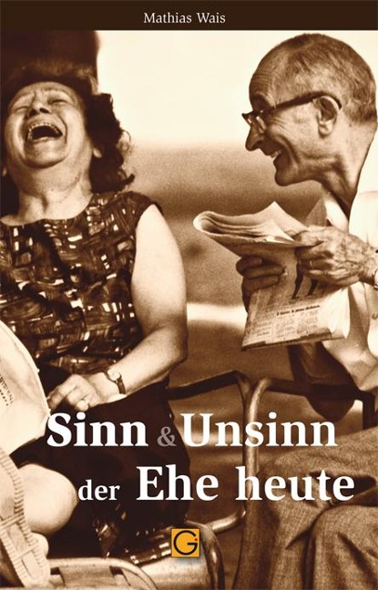 Sinn & Unsinn der Ehe heute - Mathias Wais