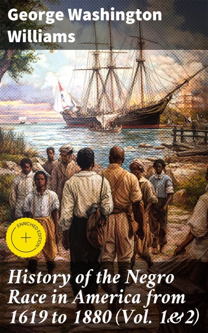 History of the Negro Race in America from 1619 to 1880 (Vol. 1&2) - George Washington Williams
