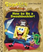Cover-Bild zum Titel 'The Spongebob Movie: Search for Squarepants: How to Be a Swashbuckler!' von 'Golden Books'