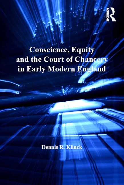 Conscience, Equity and the Court of Chancery in Early Modern England - Dennis R. Klinck