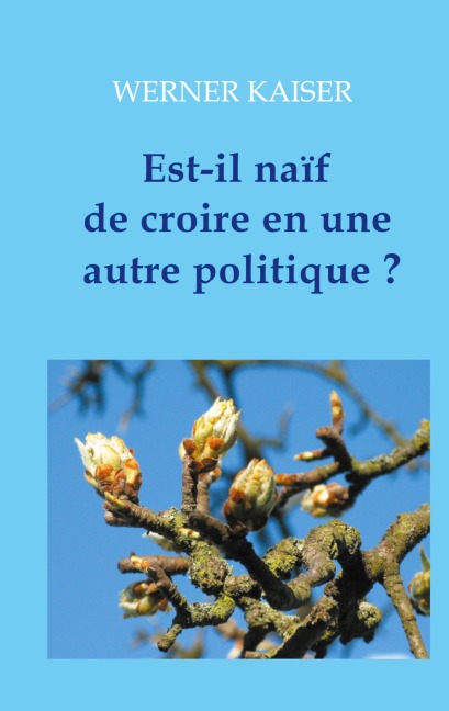 Est-il naïf de croire en une autre politique ? - Werner Kaiser